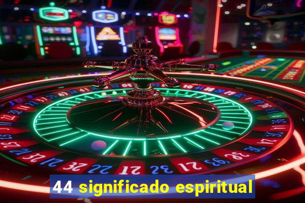 44 significado espiritual